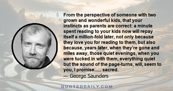 From the perspective of someone with two grown and wonderful kids, that your instincts as parents are correct: a minute spent reading to your kids now will repay itself a million-fold later, not only because they love