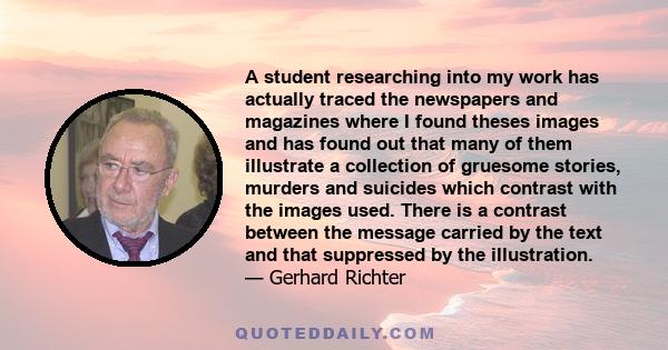 A student researching into my work has actually traced the newspapers and magazines where I found theses images and has found out that many of them illustrate a collection of gruesome stories, murders and suicides which