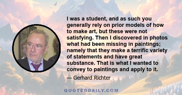 I was a student, and as such you generally rely on prior models of how to make art, but these were not satisfying. Then I discovered in photos what had been missing in paintings; namely that they make a terrific variety