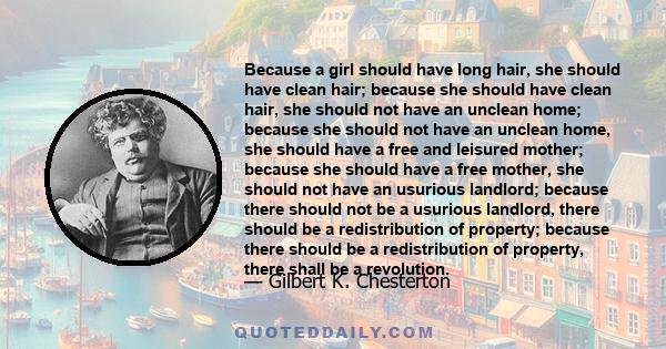 Because a girl should have long hair, she should have clean hair; because she should have clean hair, she should not have an unclean home; because she should not have an unclean home, she should have a free and leisured