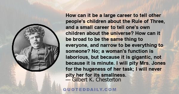 How can it be a large career to tell other people's children about the Rule of Three, and a small career to tell one's own children about the universe? How can it be broad to be the same thing to everyone, and narrow to