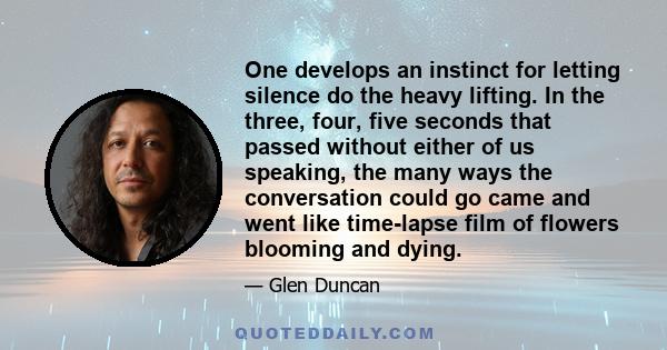 One develops an instinct for letting silence do the heavy lifting. In the three, four, five seconds that passed without either of us speaking, the many ways the conversation could go came and went like time-lapse film