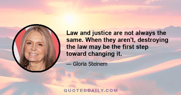 Law and justice are not always the same. When they aren't, destroying the law may be the first step toward changing it.