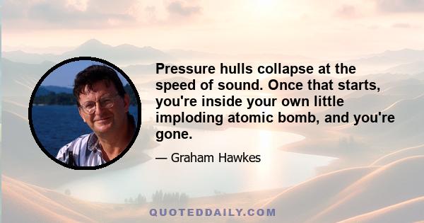Pressure hulls collapse at the speed of sound. Once that starts, you're inside your own little imploding atomic bomb, and you're gone.