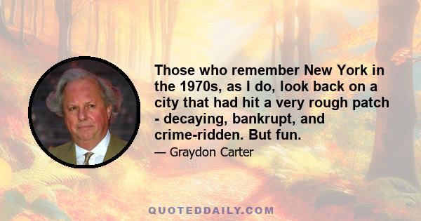 Those who remember New York in the 1970s, as I do, look back on a city that had hit a very rough patch - decaying, bankrupt, and crime-ridden. But fun.