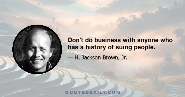 Don't do business with anyone who has a history of suing people.