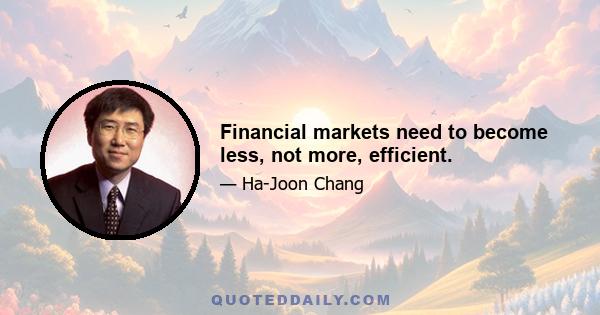 Financial markets need to become less, not more, efficient.