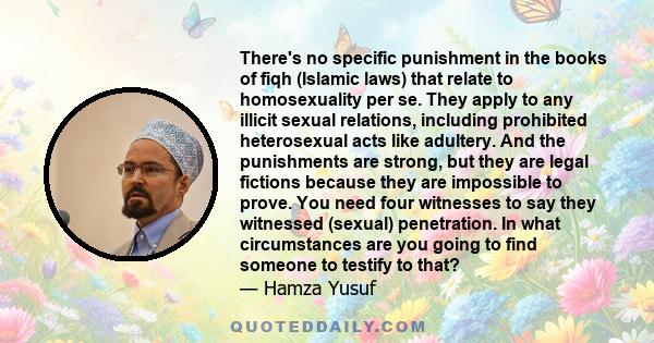 There's no specific punishment in the books of fiqh (Islamic laws) that relate to homosexuality per se. They apply to any illicit sexual relations, including prohibited heterosexual acts like adultery. And the