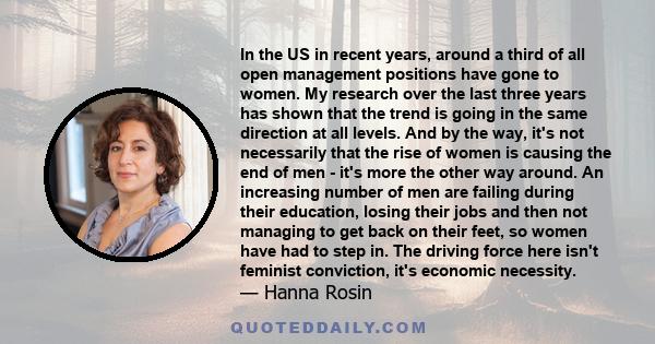In the US in recent years, around a third of all open management positions have gone to women. My research over the last three years has shown that the trend is going in the same direction at all levels. And by the way,