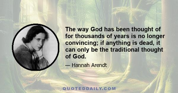 The way God has been thought of for thousands of years is no longer convincing; if anything is dead, it can only be the traditional thought of God.