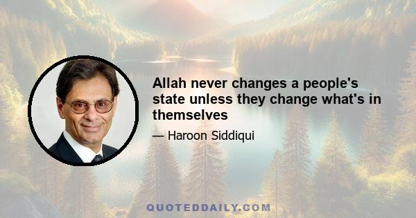 Allah never changes a people's state unless they change what's in themselves
