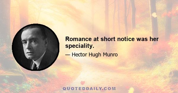 Romance at short notice was her speciality.