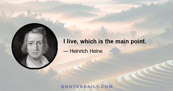 I live, which is the main point.