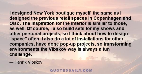 I designed New York boutique myself, the same as I designed the previous retail spaces in Copenhagen and Olso. The inspiration for the interior is similar to those, as well. Of course, I also build sets for my shows and