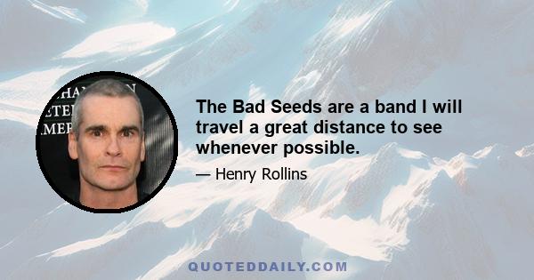 The Bad Seeds are a band I will travel a great distance to see whenever possible.