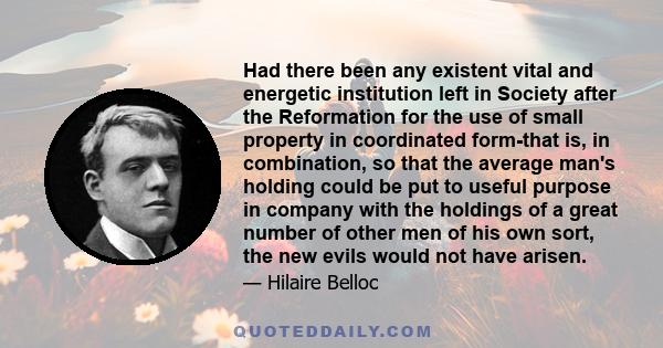 Had there been any existent vital and energetic institution left in Society after the Reformation for the use of small property in coordinated form-that is, in combination, so that the average man's holding could be put
