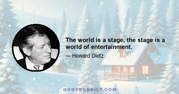 The world is a stage, the stage is a world of entertainment.