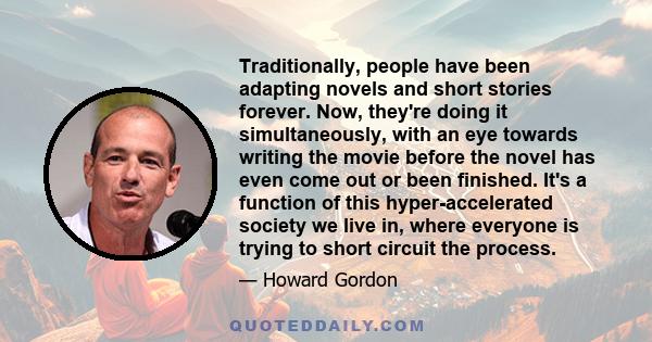 Traditionally, people have been adapting novels and short stories forever. Now, they're doing it simultaneously, with an eye towards writing the movie before the novel has even come out or been finished. It's a function