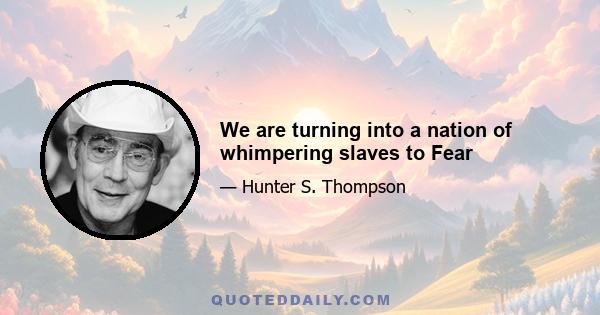 We are turning into a nation of whimpering slaves to Fear