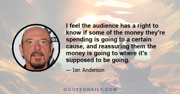 I feel the audience has a right to know if some of the money they're spending is going to a certain cause, and reassuring them the money is going to where it's supposed to be going.