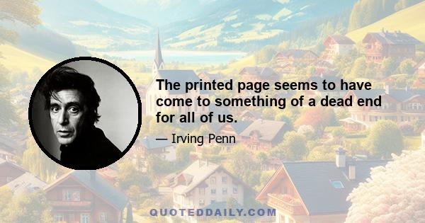 The printed page seems to have come to something of a dead end for all of us.