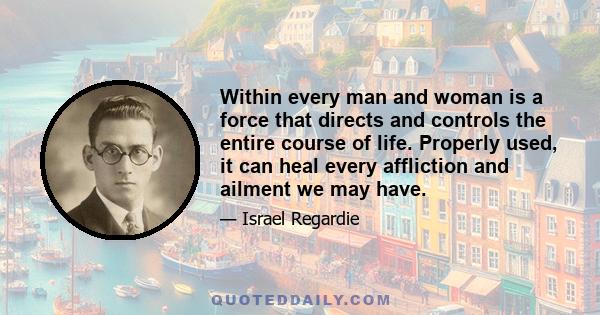 Within every man and woman is a force that directs and controls the entire course of life. Properly used, it can heal every affliction and ailment we may have.
