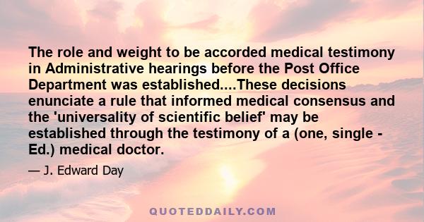 The role and weight to be accorded medical testimony in Administrative hearings before the Post Office Department was established....These decisions enunciate a rule that informed medical consensus and the 'universality