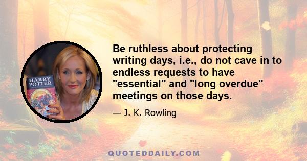 Be ruthless about protecting writing days, i.e., do not cave in to endless requests to have essential and long overdue meetings on those days. The funny thing is that, although writing has been my actual job for several