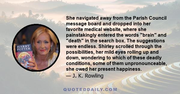 She navigated away from the Parish Council message board and dropped into her favorite medical website, where she painstakingly entered the words brain and death in the search box. The suggestions were endless. Shirley