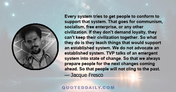 Every system tries to get people to conform to support that system. That goes for communism, socialism, free enterprise, or any other civilization. If they don't demand loyalty, they can't keep their civilization