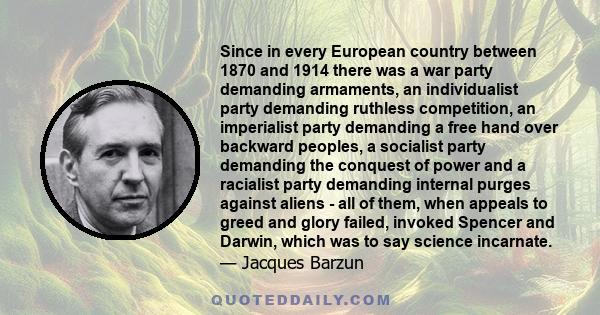 Since in every European country between 1870 and 1914 there was a war party demanding armaments, an individualist party demanding ruthless competition, an imperialist party demanding a free hand over backward peoples, a