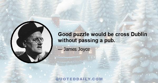Good puzzle would be cross Dublin without passing a pub.