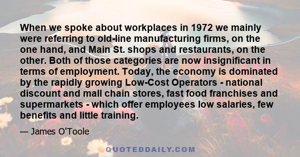 When we spoke about workplaces in 1972 we mainly were referring to old-line manufacturing firms, on the one hand, and Main St. shops and restaurants, on the other. Both of those categories are now insignificant in terms