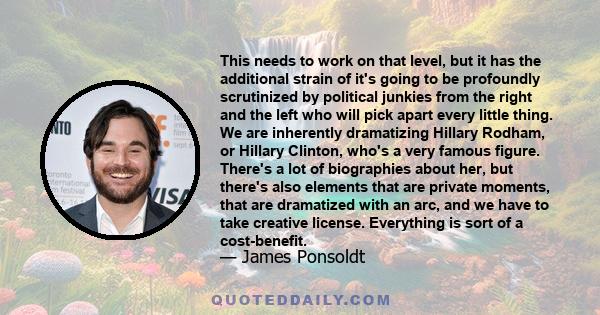 This needs to work on that level, but it has the additional strain of it's going to be profoundly scrutinized by political junkies from the right and the left who will pick apart every little thing. We are inherently