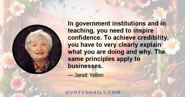 In government institutions and in teaching, you need to inspire confidence. To achieve credibility, you have to very clearly explain what you are doing and why. The same principles apply to businesses.