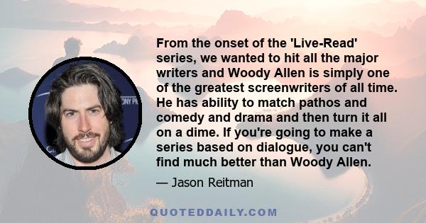 From the onset of the 'Live-Read' series, we wanted to hit all the major writers and Woody Allen is simply one of the greatest screenwriters of all time. He has ability to match pathos and comedy and drama and then turn