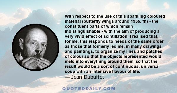 With respect to the use of this sparkling coloured material (butterfly wings around 1955, fh) - the constituent parts of which remain indistinguishable - with the aim of producing a very vivid effect of scintillation, I