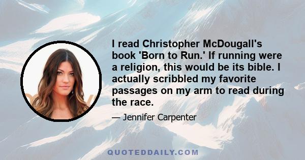 I read Christopher McDougall's book 'Born to Run.' If running were a religion, this would be its bible. I actually scribbled my favorite passages on my arm to read during the race.