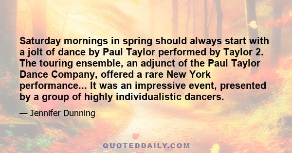 Saturday mornings in spring should always start with a jolt of dance by Paul Taylor performed by Taylor 2. The touring ensemble, an adjunct of the Paul Taylor Dance Company, offered a rare New York performance... It was