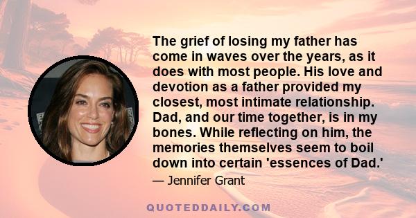 The grief of losing my father has come in waves over the years, as it does with most people. His love and devotion as a father provided my closest, most intimate relationship. Dad, and our time together, is in my bones.