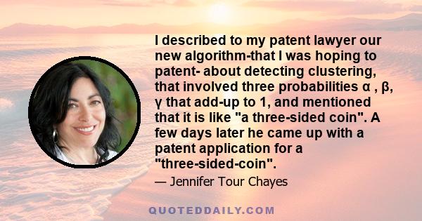 I described to my patent lawyer our new algorithm-that I was hoping to patent- about detecting clustering, that involved three probabilities α , β, γ that add-up to 1, and mentioned that it is like a three-sided coin. A
