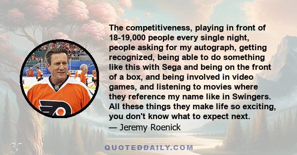 The competitiveness, playing in front of 18-19,000 people every single night, people asking for my autograph, getting recognized, being able to do something like this with Sega and being on the front of a box, and being