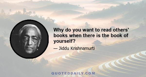 Why do you want to read others' books when there is the book of yourself?