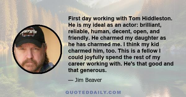 First day working with Tom Hiddleston. He is my ideal as an actor: brilliant, reliable, human, decent, open, and friendly. He charmed my daughter as he has charmed me. I think my kid charmed him, too. This is a fellow I