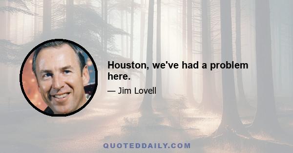 Houston, we've had a problem here.