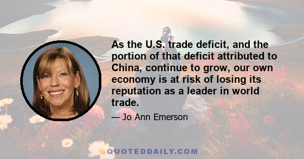 As the U.S. trade deficit, and the portion of that deficit attributed to China, continue to grow, our own economy is at risk of losing its reputation as a leader in world trade.