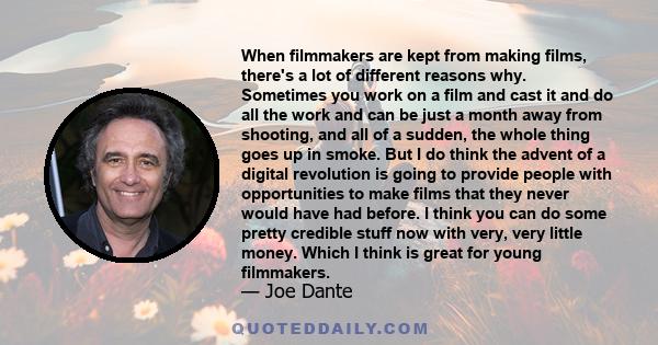 When filmmakers are kept from making films, there's a lot of different reasons why. Sometimes you work on a film and cast it and do all the work and can be just a month away from shooting, and all of a sudden, the whole