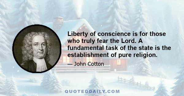 Liberty of conscience is for those who truly fear the Lord. A fundamental task of the state is the establishment of pure religion.