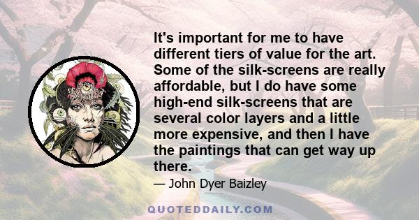 It's important for me to have different tiers of value for the art. Some of the silk-screens are really affordable, but I do have some high-end silk-screens that are several color layers and a little more expensive, and