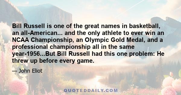Bill Russell is one of the great names in basketball, an all-American... and the only athlete to ever win an NCAA Championship, an Olympic Gold Medal, and a professional championship all in the same year-1956...But Bill